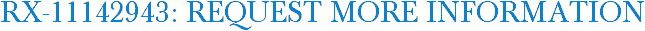 RX-11142943: Request More Information