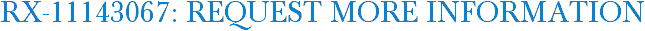 RX-11143067: Request More Information