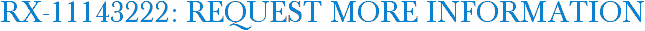 RX-11143222: Request More Information
