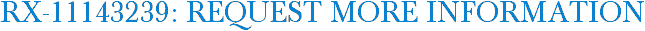 RX-11143239: Request More Information