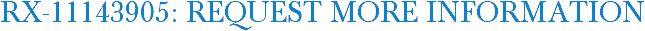 RX-11143905: Request More Information
