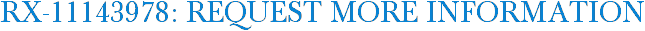 RX-11143978: Request More Information