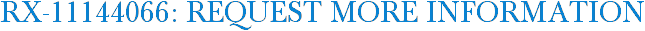 RX-11144066: Request More Information