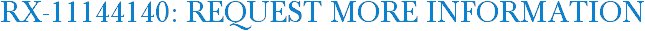 RX-11144140: Request More Information