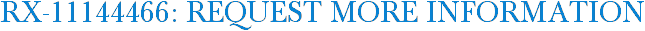 RX-11144466: Request More Information