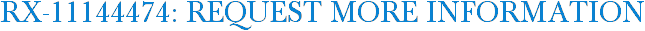 RX-11144474: Request More Information