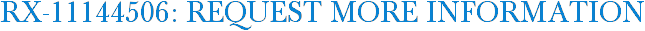 RX-11144506: Request More Information