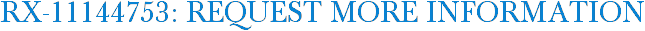 RX-11144753: Request More Information