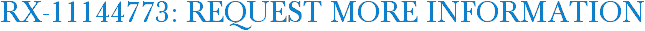 RX-11144773: Request More Information