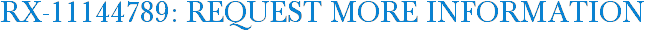 RX-11144789: Request More Information