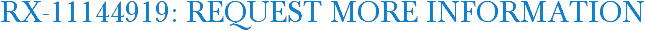 RX-11144919: Request More Information