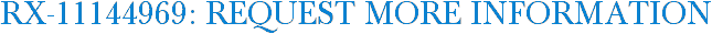 RX-11144969: Request More Information