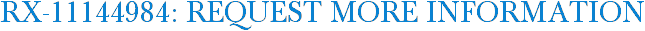 RX-11144984: Request More Information