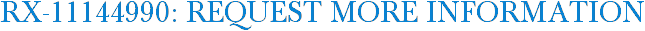 RX-11144990: Request More Information