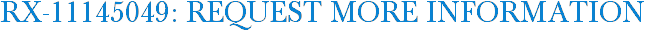 RX-11145049: Request More Information