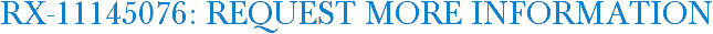 RX-11145076: Request More Information