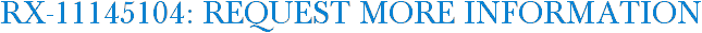 RX-11145104: Request More Information