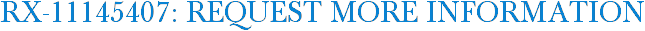 RX-11145407: Request More Information