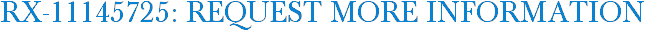 RX-11145725: Request More Information