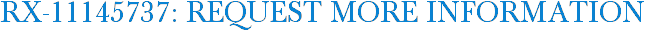 RX-11145737: Request More Information