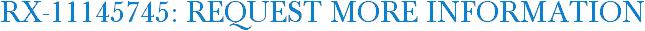RX-11145745: Request More Information