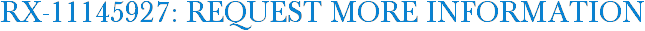 RX-11145927: Request More Information