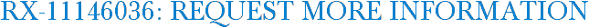 RX-11146036: Request More Information