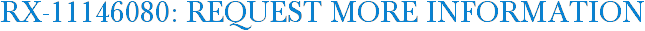 RX-11146080: Request More Information