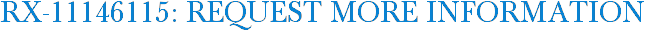 RX-11146115: Request More Information