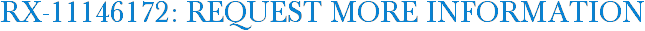 RX-11146172: Request More Information