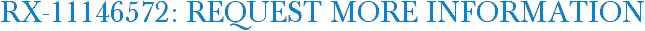RX-11146572: Request More Information