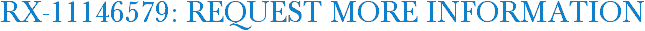 RX-11146579: Request More Information