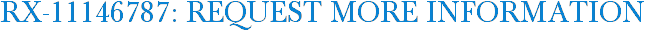 RX-11146787: Request More Information