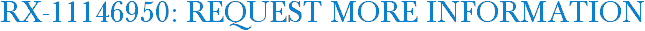 RX-11146950: Request More Information