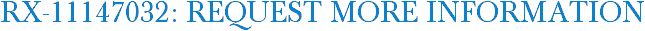 RX-11147032: Request More Information