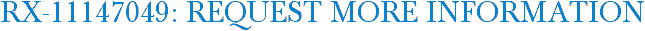 RX-11147049: Request More Information