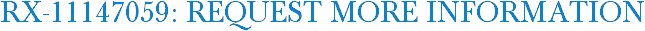 RX-11147059: Request More Information
