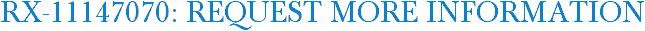 RX-11147070: Request More Information