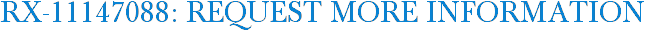 RX-11147088: Request More Information
