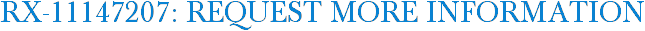 RX-11147207: Request More Information