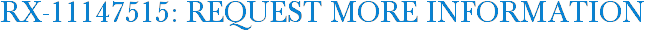 RX-11147515: Request More Information