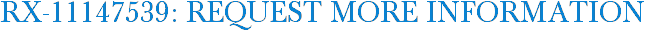 RX-11147539: Request More Information