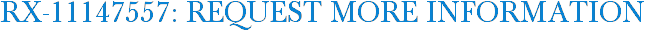 RX-11147557: Request More Information