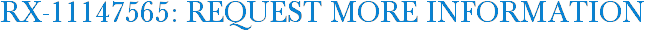 RX-11147565: Request More Information