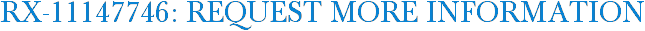 RX-11147746: Request More Information