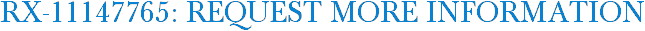 RX-11147765: Request More Information