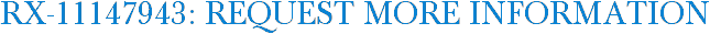 RX-11147943: Request More Information