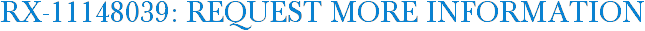 RX-11148039: Request More Information