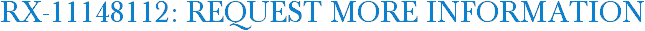 RX-11148112: Request More Information