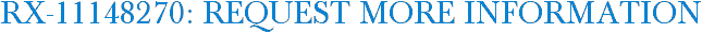 RX-11148270: Request More Information